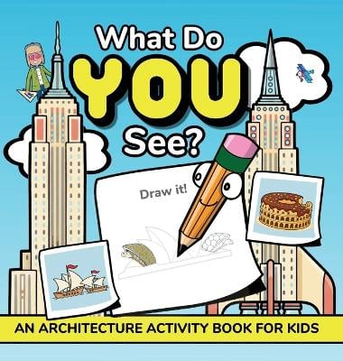 What Do YOU See?: An Architecture Activity Book For Kids