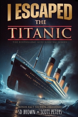I Escaped The Titanic: The Sinking of the Titanic, 1912