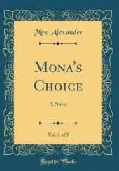 Mona's Choice, Vol. 1 of 3: A Novel (Classic Reprint)