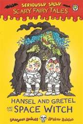 Seriously Silly: Scary Fairy Tales: Hansel and Gretel and the Space Witch