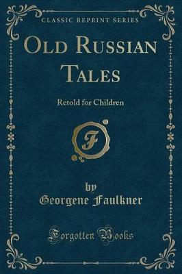 Old Russian Tales: Retold for Children (Classic Reprint)