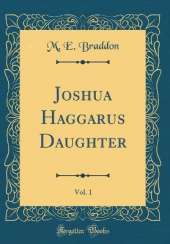 Joshua Haggarus Daughter, Vol. 1 (Classic Reprint)