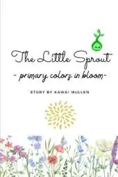 The Little Sprout - primary colors in bloom -