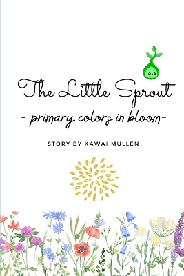 The Little Sprout - primary colors in bloom -