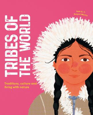 Tribes of the World: Traditions, culture and living with nature