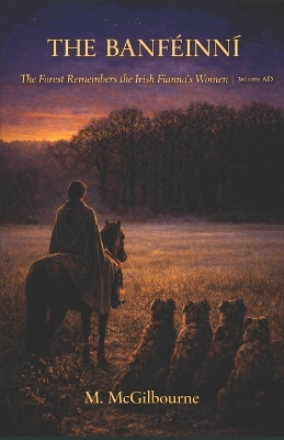 The Banféinní: The Forest Remembers the Irish Fianna's Women AD 3rd century