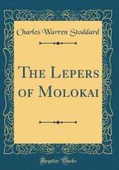 The Lepers of Molokai (Classic Reprint)