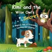 Kimi and the Wise Owl's Secret: A Magical Tale of Friendship, Learning and Growing