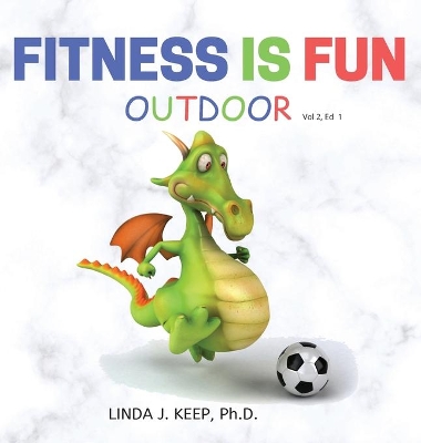 Fitness Is Fun Outdoor: Fitness and Physical Activity; Fun Games and Activities; Live for the Moment; Wellness; Wellbeing; How to be Healthy; Motivation in Fitness; Healthiest Lifestyle; Motivation for Exercise; Living Healthier;