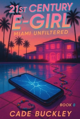 21st Century E-Girl: Miami Unfiltered: Book 8 in the 21st Century E-Boy/E-Girl Series