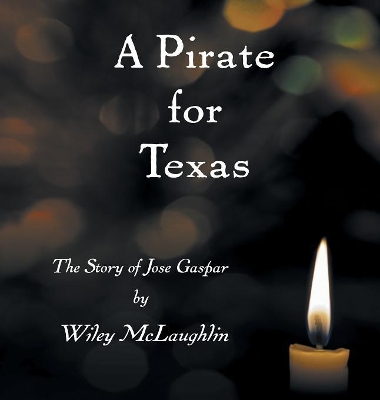 A Pirate for Texas: The Story of Jose Gaspar