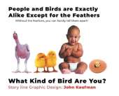 People and Birds are Exactly Alike Except for the Feathers