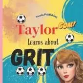 Taylor Learns About Grit: Perfect for Taylor Swift Fans Children's Book Teaching Life Lessons and Skills