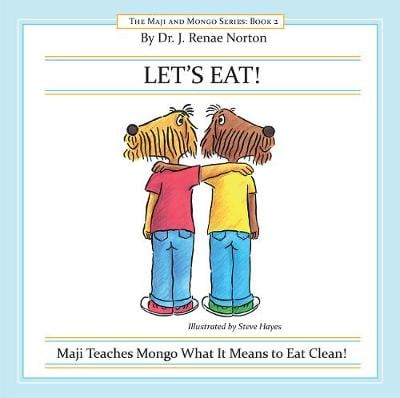 Let's Eat!: Maji Teaches Mongo What It Means to Eat Clean!