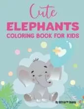 Cute Elephants Coloring Book For Kids: Fantastic Elephant Designs For Children To Color, Coloring Pages With Adorable Illustrations
