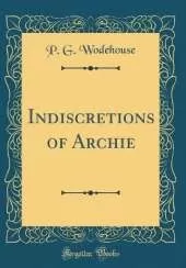 Indiscretions of Archie (Classic Reprint)