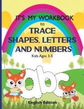It's My Workbook to Trace Shapes, Letters and Numbers, Kids Ages 3-5: Workbook to Learn and Practice Tracing Lines, Shapes, Letters and Numbers. 120 Pages with Fun and Unique Illustrations. English Edition