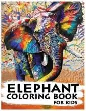 Elephant Coloring Book For Kids: The Amazing World of Elephants