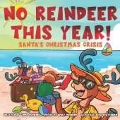 No Reindeer This Year!: Santa's Christmas Crisis