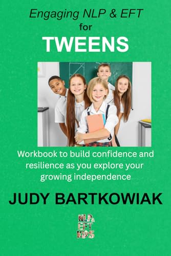 Engaging NLP & EFT for Tweens: Workbook to build confidence and resilience as you explore your growing independence