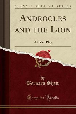 Androcles and the Lion: A Fable Play (Classic Reprint)