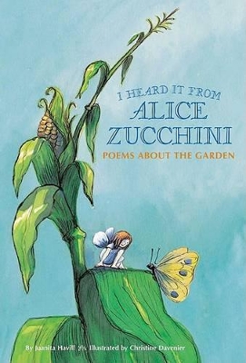 I Heard it from Alice Zucchini: Poems About the Garden