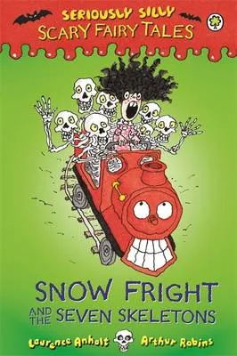 Seriously Silly: Scary Fairy Tales: Snow Fright and the Seven Skeletons