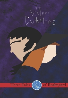 The Sisters Darkstone: Three Tales of Realmgard