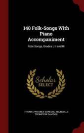 140 Folk-Songs with Piano Accompaniment: Rote Songs, Grades I, II and III