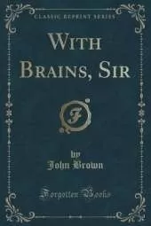 With Brains, Sir (Classic Reprint)
