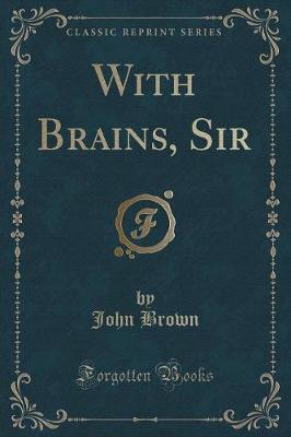 With Brains, Sir (Classic Reprint)