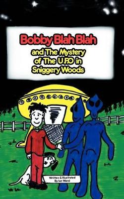 Bobby Blah Blah and the Mystery of the U.F.O. in Sniggery Woods
