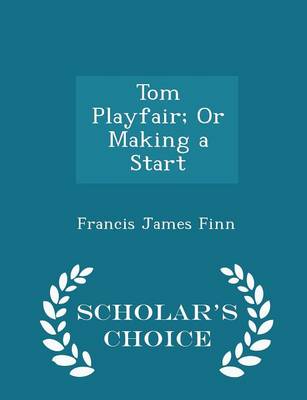 Tom Playfair; Or Making a Start - Scholar's Choice Edition