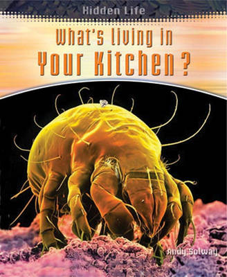 Hidden Life: Whats Living In Your Kitchen Hardback