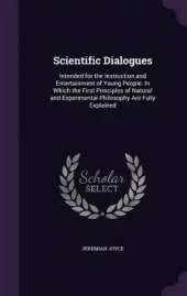 Scientific Dialogues: Intended for the Instruction and Entertainment of Young People: In Which the First Principles of Natural and Experimental Philosophy Are Fully Explained