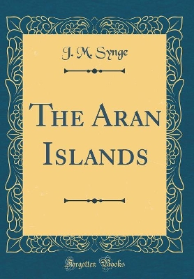 The Aran Islands (Classic Reprint)