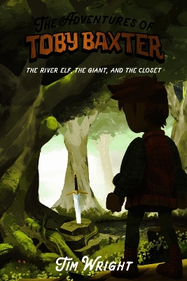 The Adventures of TOBY BAXTER: THE RIVER ELF, THE GIANT, AND THE CLOSET