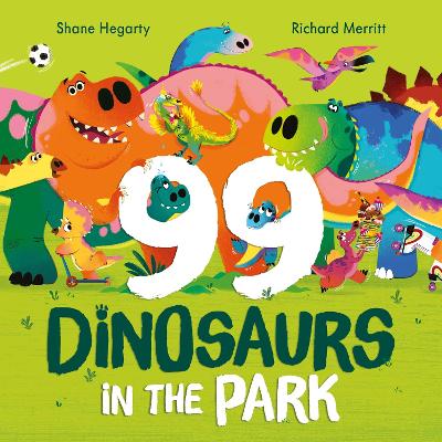 99 Dinosaurs in the Park: A hilarious counting story crammed with dinosaurs to spot, perfect for 3, 4, 5 year olds