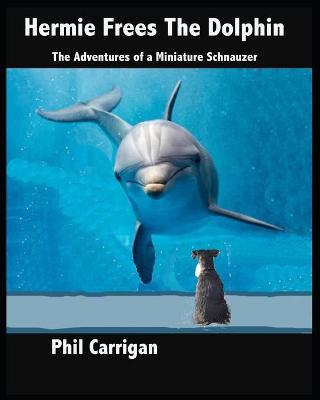 Hermie Frees The Dolphin: The Adventures of a Miniature Schnauzer
