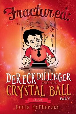 Fractured: Dereck Dillinger and the Crystal Ball