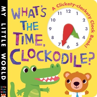 What's the Time, Clockodile?: A clickety-clackety clock book!
