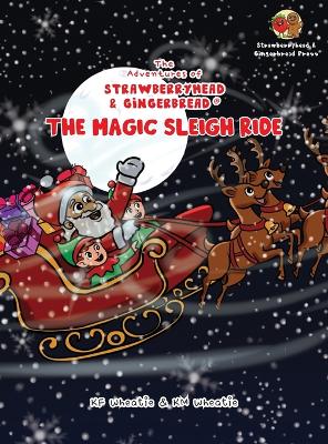 The Adventures of Strawberryhead & Gingerbread(R)-The Magic Sleigh Ride: A heartwarming family Christmas tale filled with joy, kindness, and the warmest wishes from Santa himself!
