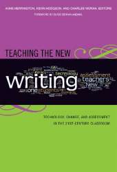 Teaching the New Writing: Technology, Change, and Assessment in the 21st-century Classroom
