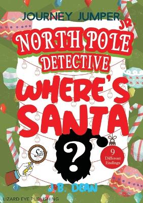 Journey Jumper Junior - North Pole Detective - Where's Santa? (Choose from 9 Different Endings): Journey Jumper Junior