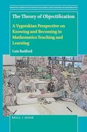 The Theory of Objectification: A Vygotskian Perspective on Knowing and Becoming in Mathematics Teaching and Learning