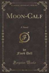Moon-Calf: A Novel (Classic Reprint)