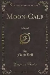 Moon-Calf: A Novel (Classic Reprint)
