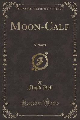 Moon-Calf: A Novel (Classic Reprint)