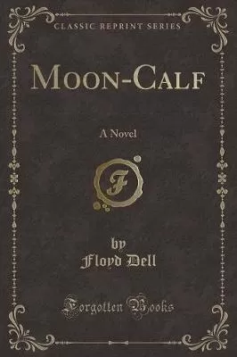 Moon-Calf: A Novel (Classic Reprint)