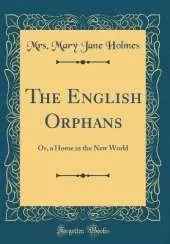 The English Orphans: Or, a Home in the New World (Classic Reprint)